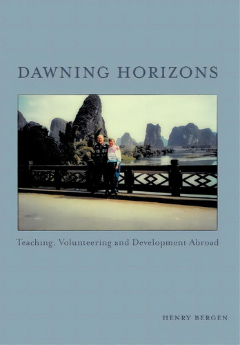 Dawning Horizons: Teaching, Volunteering And Development Abroad, De Bergen, Henry. Editorial Friesenpr, Tapa Dura En Inglés