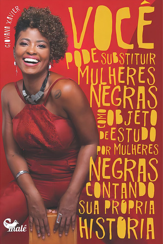 Você pode substituir mulheres negras como o objeto de estudo por mulheres negras contando sua própria história, de Xavier, Giovana. Editorial Malê Editora e Produtora Cultural Ltda, capa mole em português, 2019