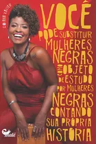 Comprar Você pode substituir mulheres negras como o objeto de estudo por mulheres negras contando sua própria história​, de Xavier, Giovana. Editorial Malê Editora e Produtora Cultural Ltda, capa mole em port