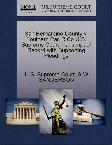 San Bernardino County V. Southern Pac R Co U.s. Supreme Court Transcript Of Record With Supportin..., De S W Sanderson. Editorial Gale Ecco U S Supreme Court Records, Tapa Blanda En Inglés