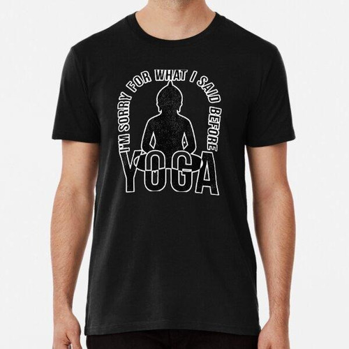 Remera Im What I Said Before I Yoga Algodon Premium