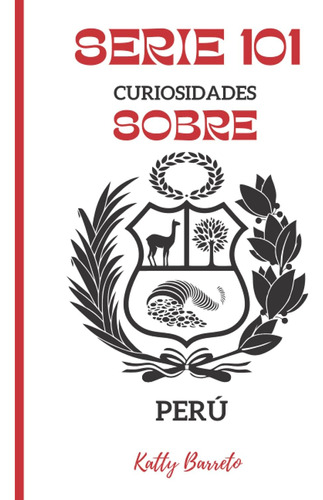 Libro: Serie 101: Curiosidades Sobre Perú (spanish Edition)