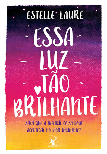 Essa luz tão brilhante, de Laure, Estelle. Editora Arqueiro Ltda., capa mole em português, 2016