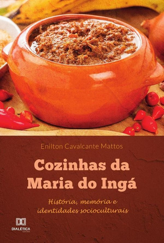 Cozinhas Da Maria Do Ingá, De Enilton Cavalcante Mattos. Editorial Dialética, Tapa Blanda En Portugués, 2022