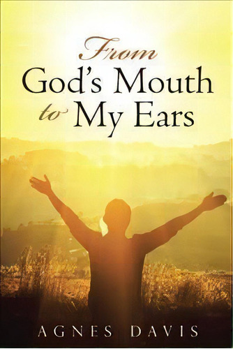 From God's Mouth To My Ears, De Agnes Davis. Editorial Westbow Press En Inglés