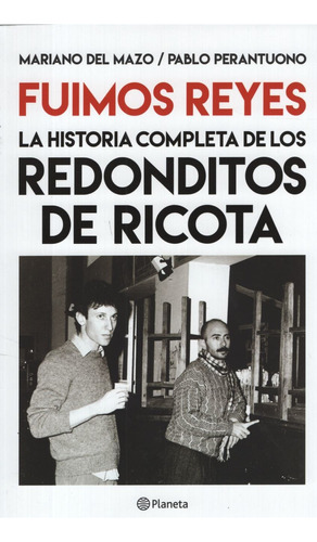 Fuimos Reyes, La Historia Completa De Los Redonditos De Rico