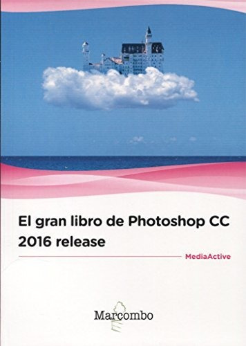 El Gran Libro De Photoshop Cc 2016 Release, De Mediaactive. Serie Abc, Vol. Abc. Editorial Marcombo, Tapa Blanda, Edición Abc En Español, 1