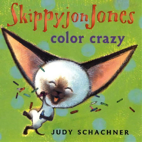 Skippyjon Jones: Color Crazy, De Judy Schachner. Editorial Dutton Books For Young Readers En Inglés