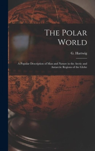 Libro The Polar World [microform]: A Popular Description ...
