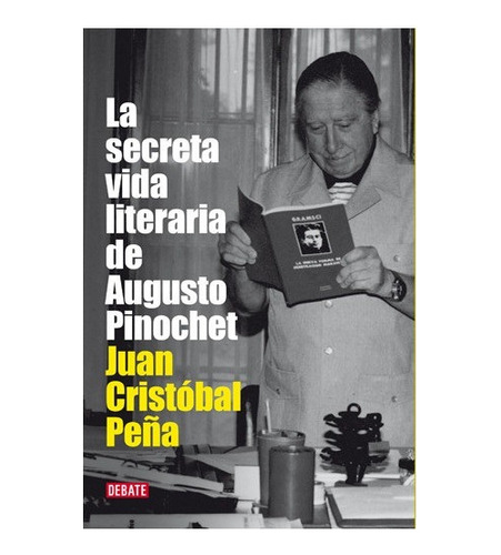 La Secreta Vida Literaria De Augusto Pinochet / Juan C Peña