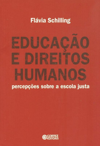 Educação e direitos humanos: percepções sobre a escola justa, de Schilling, Flávia. Cortez Editora e Livraria LTDA, capa mole em português, 2014