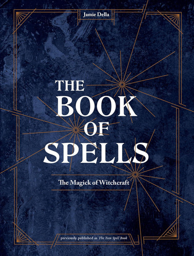 The Book Of Spells: The Magick Of Witchcraft [a Spell Book For Witches], De Della, Jamie. Editorial Ten Speed Press, Tapa Dura En Inglés