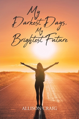 Libro My Darkest Days, My Brightest Future - Craig, Allison