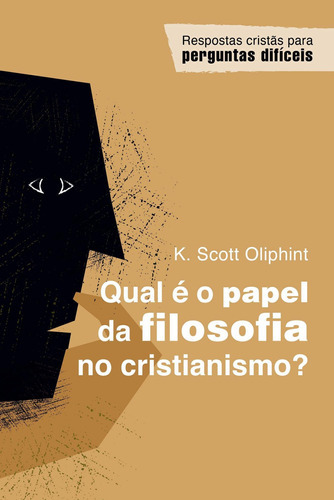 Qual É O Papel Da Filosofia No Cristianismo?, De K Scott Oliphint. Editora Monergismo, Capa Mole Em Português, 2021
