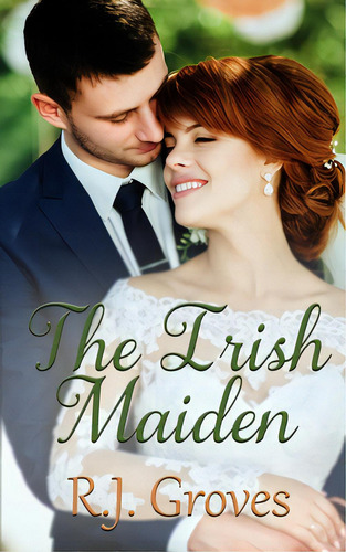 The Irish Maiden, De Groves, R. J.., Vol. 1. Editorial Lightning Source Inc, Tapa Blanda En Inglés