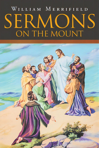 Sermons On The Mount, De Merrifield, William. Editorial Christian Faith Pub Inc, Tapa Blanda En Inglés