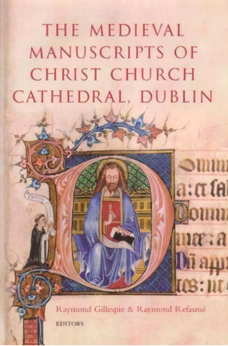 The Medieval Manuscripts Of Christ Church Cathedral, De Raymond Gillespie. Editorial Four Courts Press Ltd En Inglés