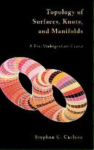 Topology Of Surfaces, Knots, And Manifolds, De Stephan C. Carlson. Editorial John Wiley & Sons Inc, Tapa Dura En Inglés