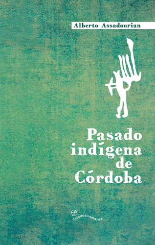 Pasado Indigena De Cordoba - Assadourian Alberto