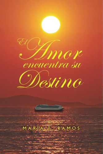 El Amor Encuentra Su Destino, De Ramos, Maria T.. Editorial Bowker Identifier Serv S, Tapa Blanda En Español