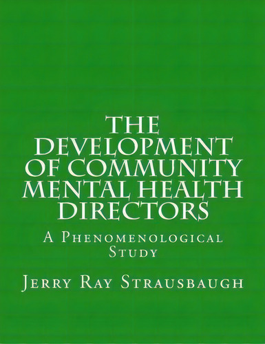 The Development Of Community Mental Health Directors, De Jerry Ray Strausbaugh. Editorial Createspace Independent Publishing Platform, Tapa Blanda En Inglés