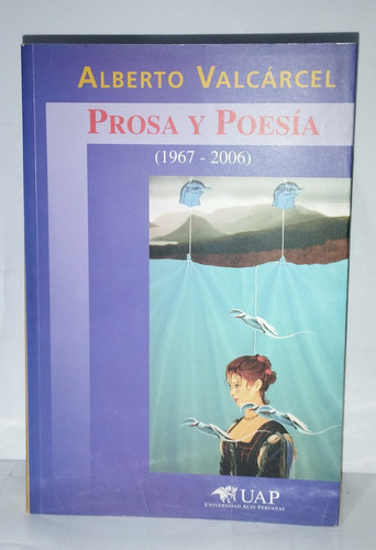 Alberto Valcárcel - Prosa Y Poesía (1967-2006) Uap 2007