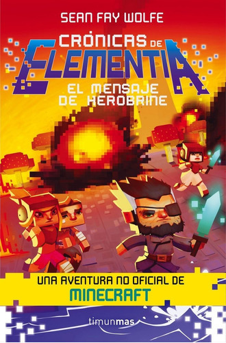 Crãâ³nicas De Elementia Nãâº 03/03 El Mensaje De Herobrine, De Fay Wolfe, Sean. Editorial Minotauro, Tapa Blanda En Español