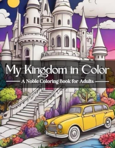 Libro: My Kingdom In Color A Noble Coloring Book For Adults: