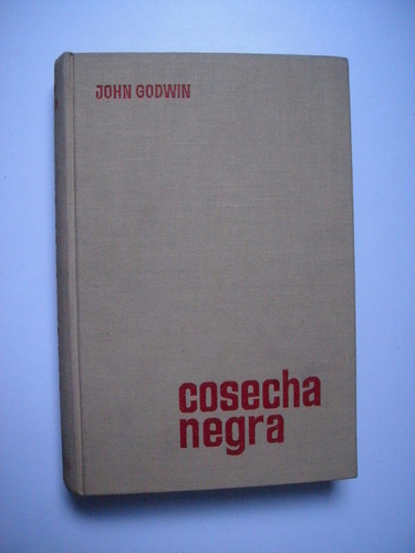 Cosecha Negra - John Godwin 1964 Tapa Dura Primera Edición