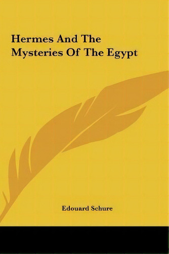 Hermes And The Mysteries Of The Egypt, De Edouard Schure. Editorial Kessinger Publishing, Tapa Dura En Inglés