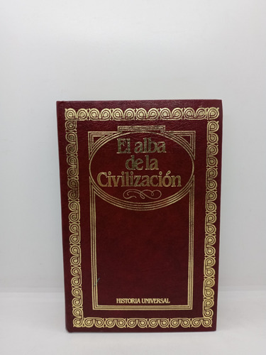 El Alba De La Civilización - Historia Universal - Colección