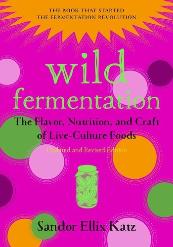 Wild Fermentation 2nd Edition - Sandor Ellix Katz, De Sandor Ellix Katz. Editorial Chelsea Green Publishing En Inglés