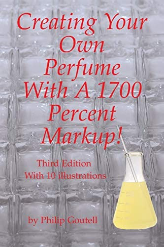 Creating Your Own Perfume With A 1700 Percent Markup!: Third Edition, De Goutell, Philip. Editorial Isbnservices, Tapa Blanda En Inglés