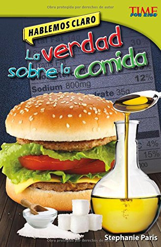 Hablemos Claro: La Verdad Sobre La Comida (time For Kids E 