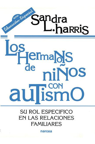 Libro: Los Hermanos De Niños Con Autismo. Harris, Sandra L..