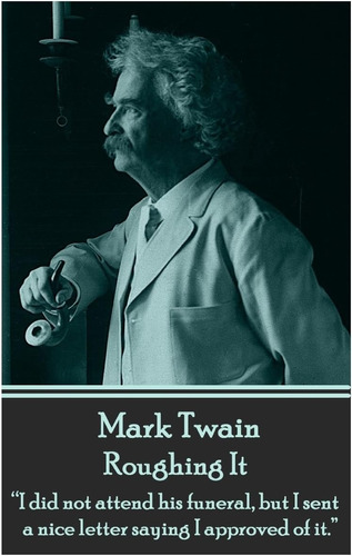 Libro: Mark Twain Roughing It: I Did Not Attend His But I A