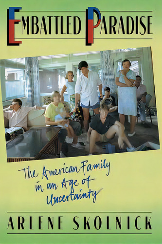 Embattled Paradise: The American Family In An Age Of Uncertainty, De Skolnick, Arlene S.. Editorial Basic Books, Tapa Blanda En Inglés