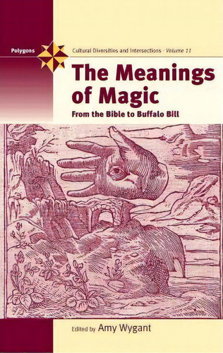 The Meanings Of Magic : From The Bible To Buffalo Bill, De Amy Wygant. Editorial Berghahn Books, Tapa Dura En Inglés, 2006