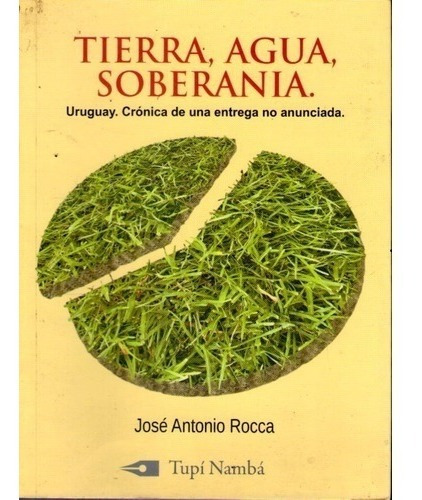 Tierra, Agua, Soberanía - José Antonio Rocca