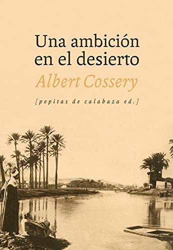 Una Ambicion En El Desierto - Albert Cossery