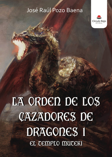 La Orden De Los Cazadores De Dragones 1, De Pozo Baena  José Raúl.. Grupo Editorial Círculo Rojo Sl, Tapa Blanda En Español