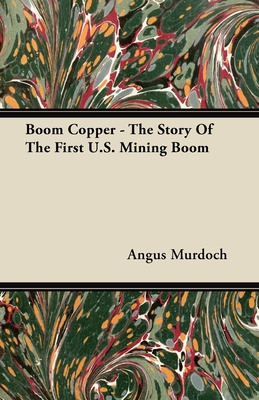 Libro Boom Copper - The Story Of The First U.s. Mining Bo...