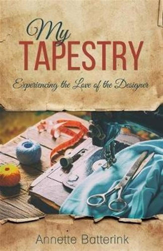 My Tapestry - Annette Batterink (paperback)