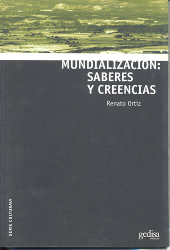 Mundialización: saberes y creencias, de Ortiz, Renato. Serie Serie Culturas Editorial Gedisa en español, 2005