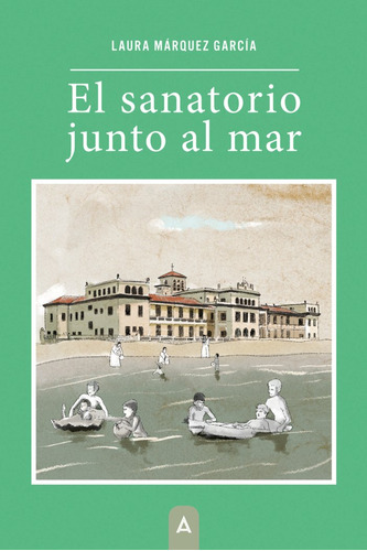 El Sanatorio Junto Al Mar, De , Márquez García, Laura. Editorial Aliar 2015 Ediciones, S.l., Tapa Blanda En Español