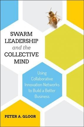 Swarm Leadership And The Collective Mind - Peter A. Gloor...