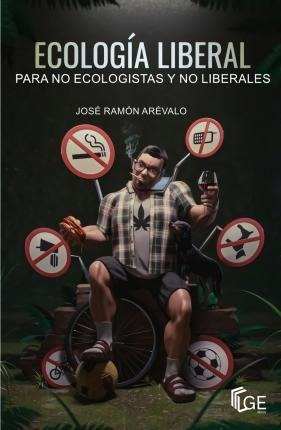 Ecología Liberal Para No Ecologistas Y No Liberales - José R