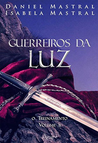 GUERREIROS DA LUZ - VOL. 02, de Mastral, Daniel. Editora AGAPE EDITORA, capa mole, edição 1ª edição - 2014 em português