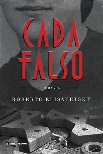 Cada Falso - 1ªed.(2019), De Roberto Elisabetsky. Editora Terceiro Nome, Capa Mole, Edição 1 Em Português, 2019
