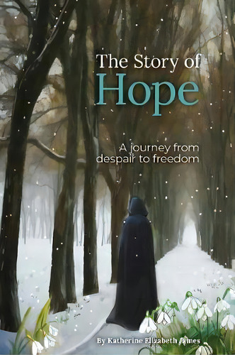 The Story Of Hope : A Journey From Despair To Freedom, De Katherine James. Editorial Storyarc Publishing, Tapa Blanda En Inglés